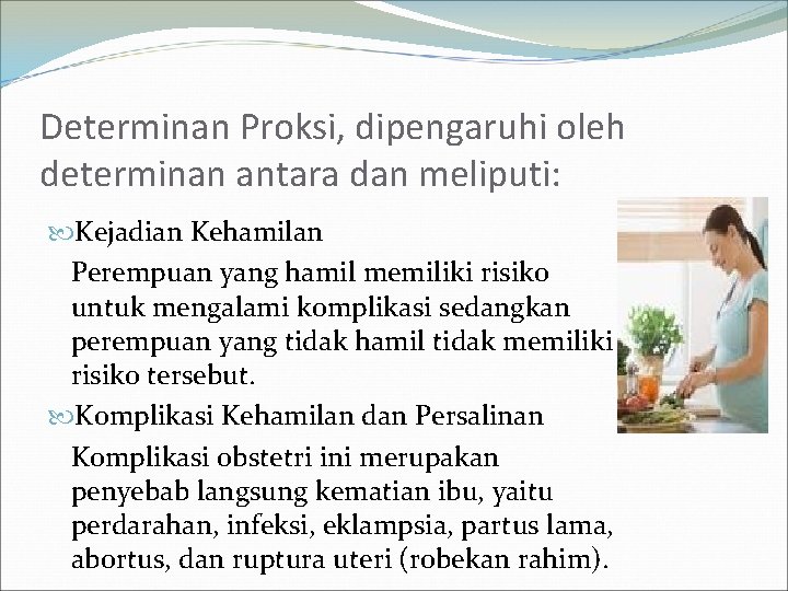 Determinan Proksi, dipengaruhi oleh determinan antara dan meliputi: Kejadian Kehamilan Perempuan yang hamil memiliki