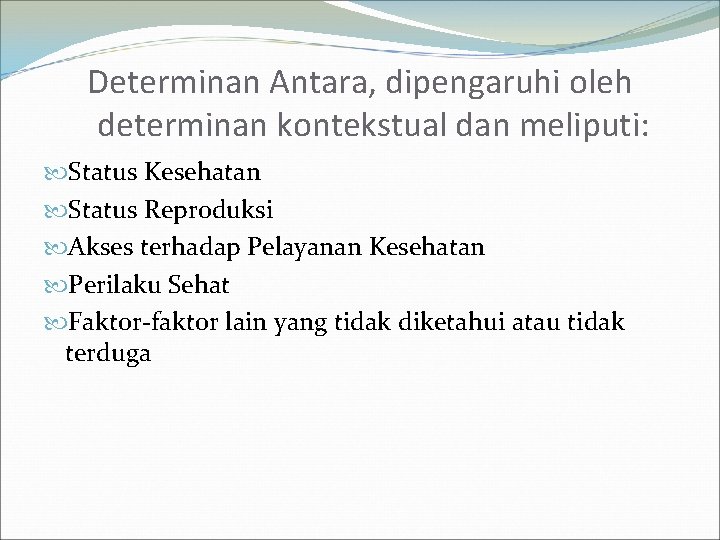 Determinan Antara, dipengaruhi oleh determinan kontekstual dan meliputi: Status Kesehatan Status Reproduksi Akses terhadap