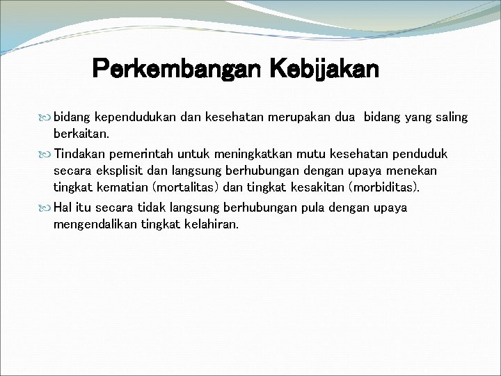 Perkembangan Kebijakan bidang kependudukan dan kesehatan merupakan dua bidang yang saling berkaitan. Tindakan pemerintah