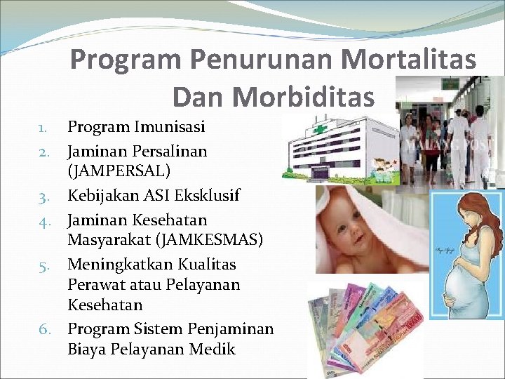 Program Penurunan Mortalitas Dan Morbiditas 1. Program Imunisasi 2. Jaminan Persalinan (JAMPERSAL) 3. Kebijakan