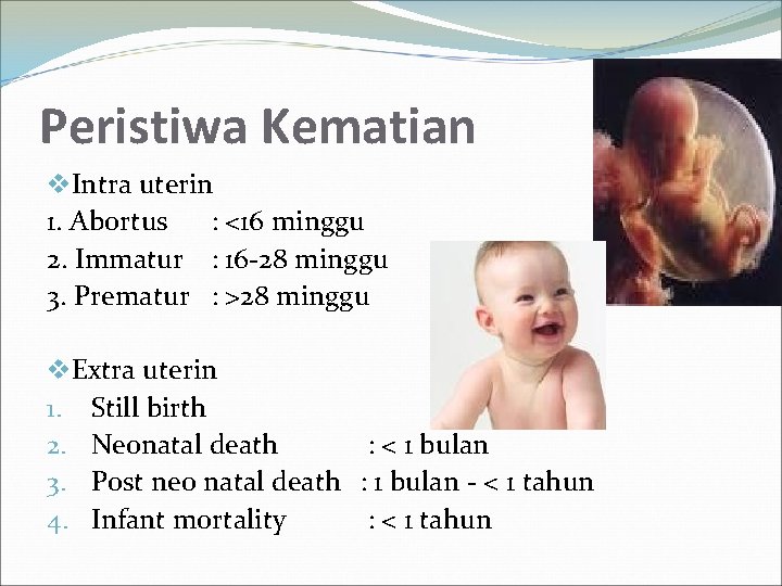 Peristiwa Kematian v. Intra uterin 1. Abortus : <16 minggu 2. Immatur : 16