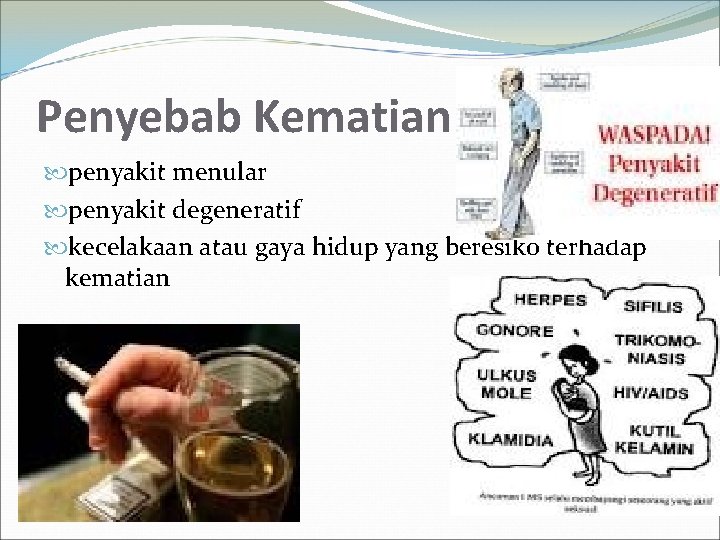 Penyebab Kematian penyakit menular penyakit degeneratif kecelakaan atau gaya hidup yang beresiko terhadap kematian