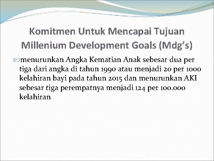 Komitmen Untuk Mencapai Tujuan Millenium Development Goals (Mdg’s) menurunkan Angka Kematian Anak sebesar dua