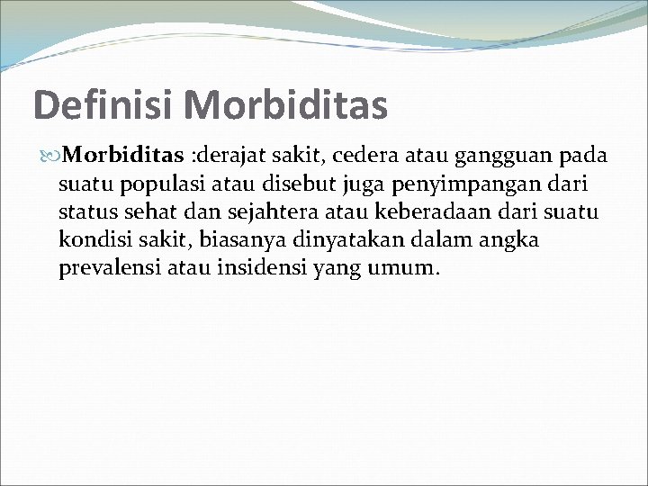 Definisi Morbiditas : derajat sakit, cedera atau gangguan pada suatu populasi atau disebut juga