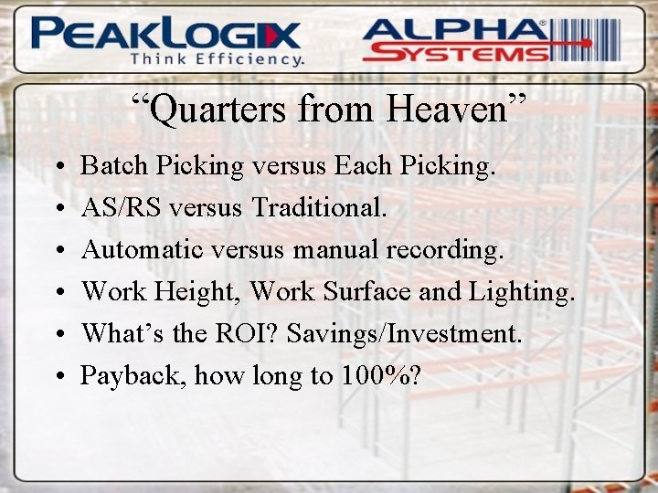 “Quarters from Heaven” • • • Batch Picking versus Each Picking. AS/RS versus Traditional.