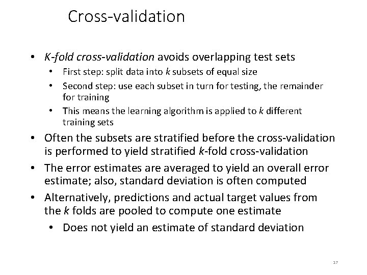Cross-validation • K-fold cross-validation avoids overlapping test sets • First step: split data into