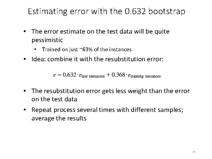 Estimating error with the 0. 632 bootstrap • The error estimate on the test