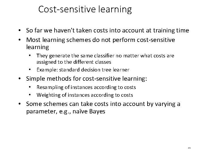 Cost-sensitive learning • So far we haven't taken costs into account at training time
