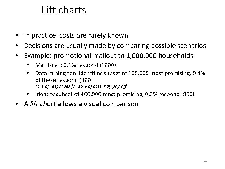 Lift charts • In practice, costs are rarely known • Decisions are usually made