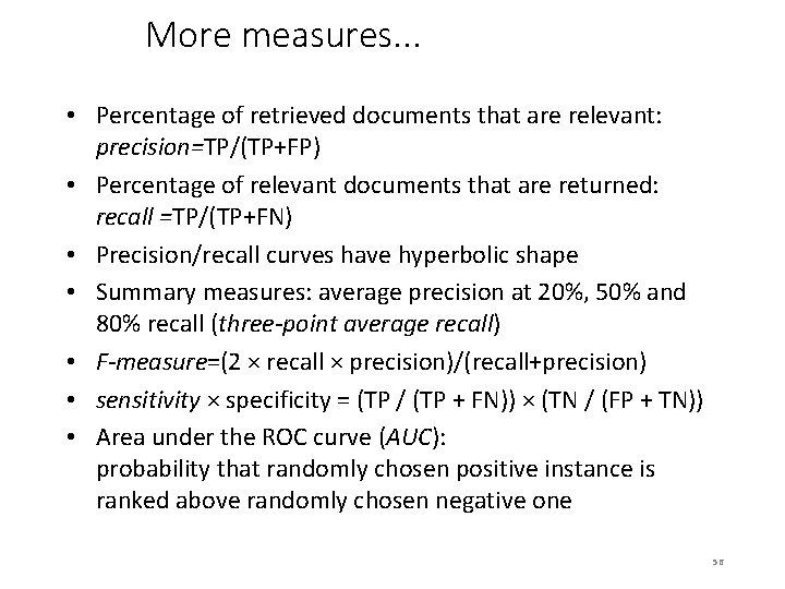 More measures. . . • Percentage of retrieved documents that are relevant: precision=TP/(TP+FP) •