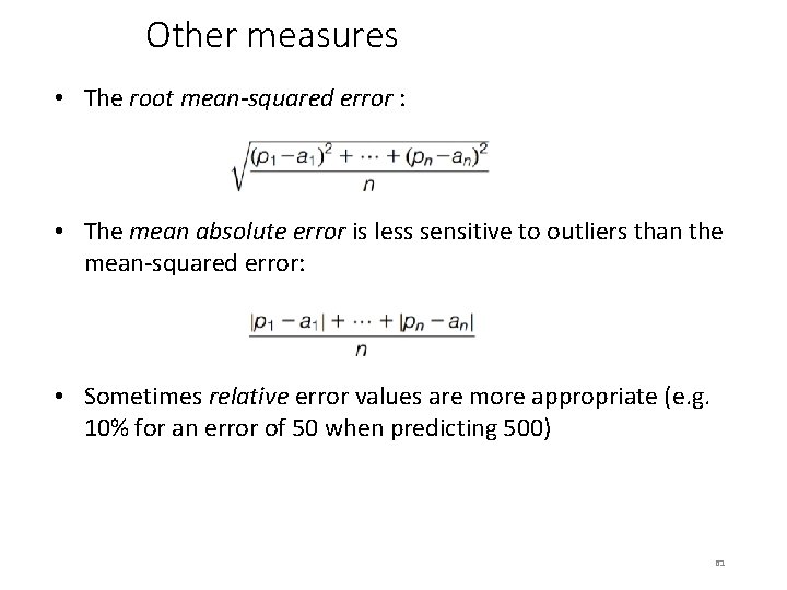 Other measures • The root mean-squared error : • The mean absolute error is