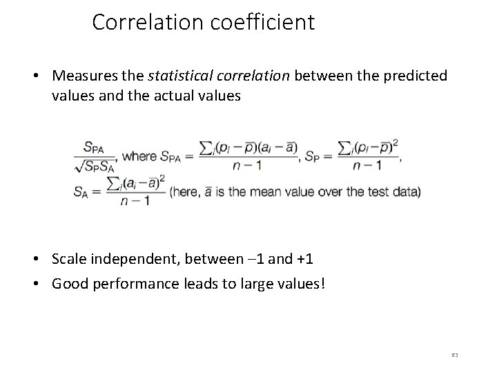 Correlation coefficient • Measures the statistical correlation between the predicted values and the actual