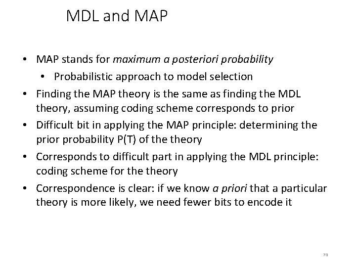 MDL and MAP • MAP stands for maximum a posteriori probability • Probabilistic approach