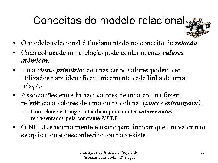 Conceitos do modelo relacional • O modelo relacional é fundamentado no conceito de relação.