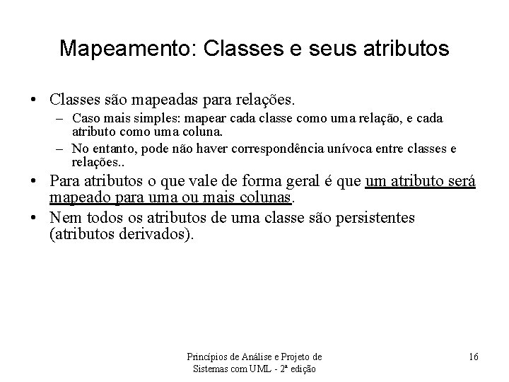 Mapeamento: Classes e seus atributos • Classes são mapeadas para relações. – Caso mais