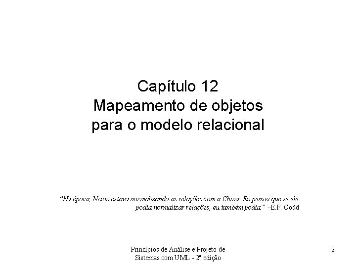 Capítulo 12 Mapeamento de objetos para o modelo relacional “Na época, Nixon estava normalizando