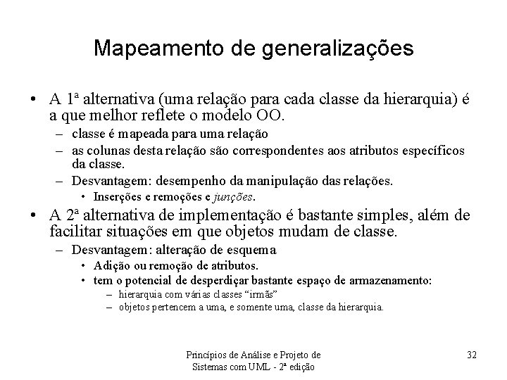 Mapeamento de generalizações • A 1ª alternativa (uma relação para cada classe da hierarquia)