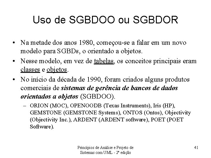 Uso de SGBDOO ou SGBDOR • Na metade dos anos 1980, começou-se a falar