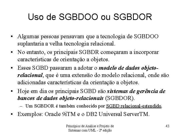 Uso de SGBDOO ou SGBDOR • Algumas pessoas pensavam que a tecnologia de SGBDOO