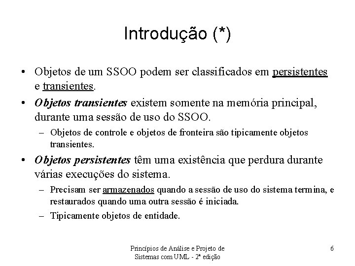 Introdução (*) • Objetos de um SSOO podem ser classificados em persistentes e transientes.