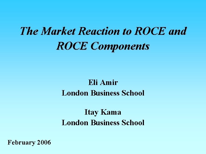 The Market Reaction to ROCE and ROCE Components Eli Amir London Business School Itay The Market Reaction to ROCE and ROCE Components Eli Amir London Business School Itay