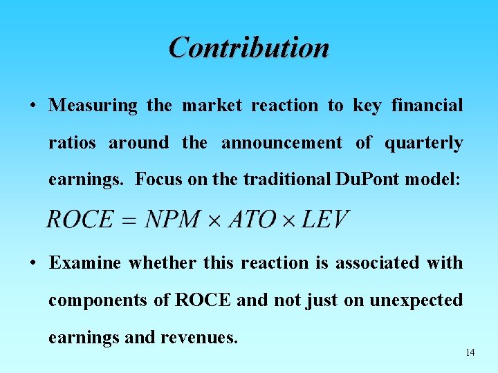 Contribution • Measuring the market reaction to key financial ratios around the announcement of Contribution • Measuring the market reaction to key financial ratios around the announcement of