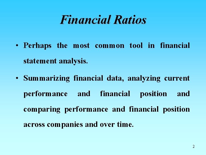 Financial Ratios • Perhaps the most common tool in financial statement analysis. • Summarizing Financial Ratios • Perhaps the most common tool in financial statement analysis. • Summarizing