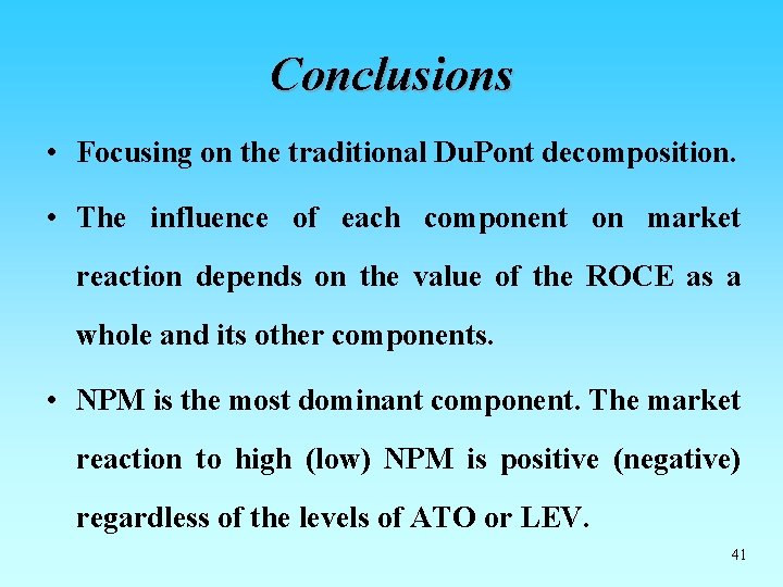 Conclusions • Focusing on the traditional Du. Pont decomposition. • The influence of each Conclusions • Focusing on the traditional Du. Pont decomposition. • The influence of each