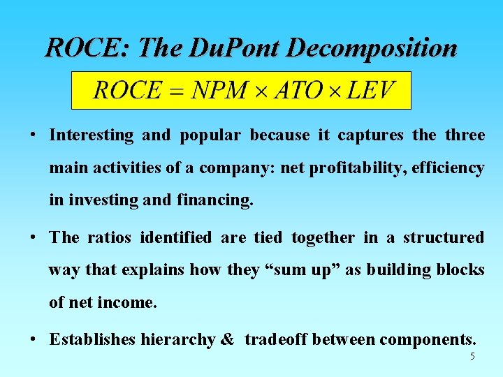 ROCE: The Du. Pont Decomposition • Interesting and popular because it captures the three ROCE: The Du. Pont Decomposition • Interesting and popular because it captures the three