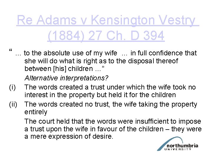 Re Adams v Kensington Vestry (1884) 27 Ch. D 394 “ … to the