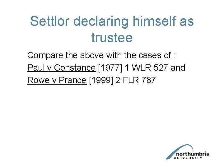 Settlor declaring himself as trustee Compare the above with the cases of : Paul