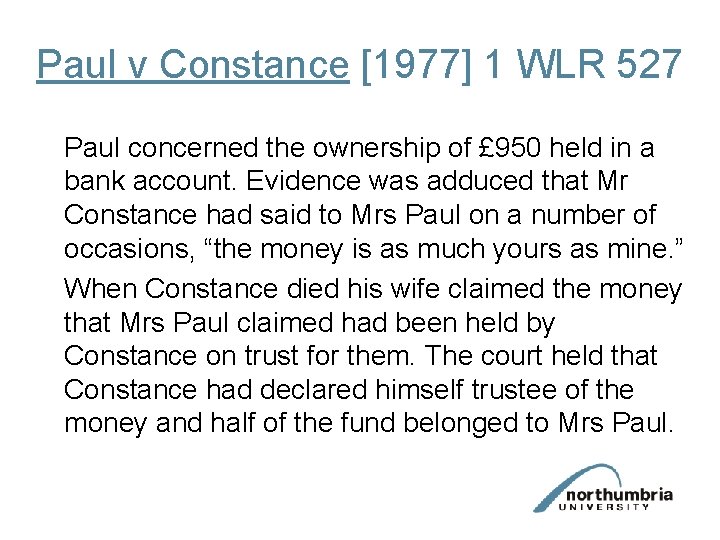 Paul v Constance [1977] 1 WLR 527 Paul concerned the ownership of £ 950