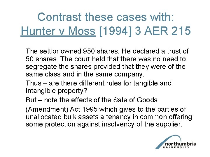 Contrast these cases with: Hunter v Moss [1994] 3 AER 215 The settlor owned