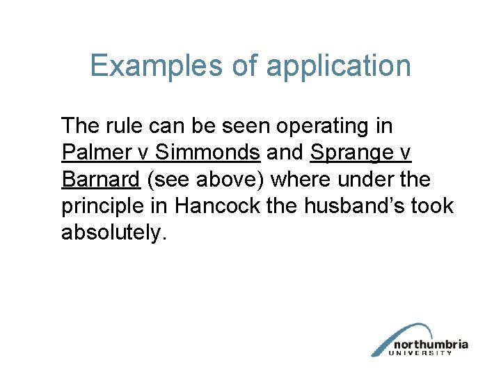 Examples of application The rule can be seen operating in Palmer v Simmonds and