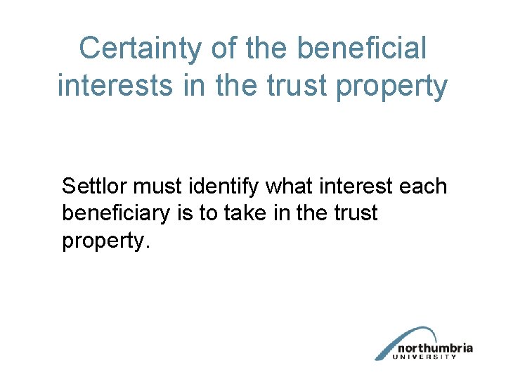 Certainty of the beneficial interests in the trust property Settlor must identify what interest