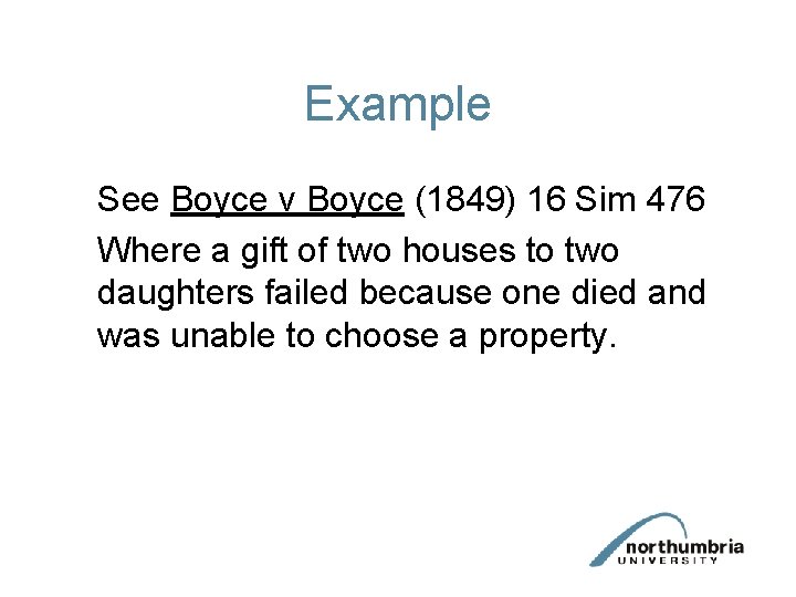 Example See Boyce v Boyce (1849) 16 Sim 476 Where a gift of two