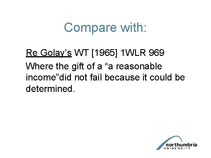 Compare with: Re Golay’s WT [1965] 1 WLR 969 Where the gift of a