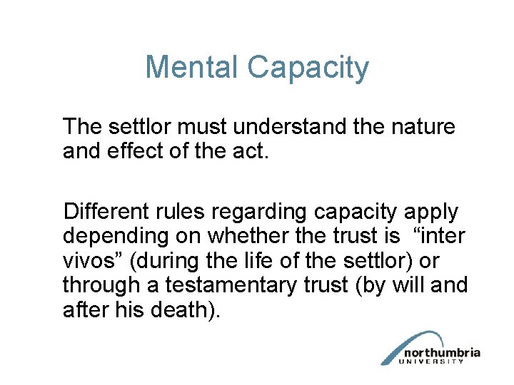 Mental Capacity The settlor must understand the nature and effect of the act. Different