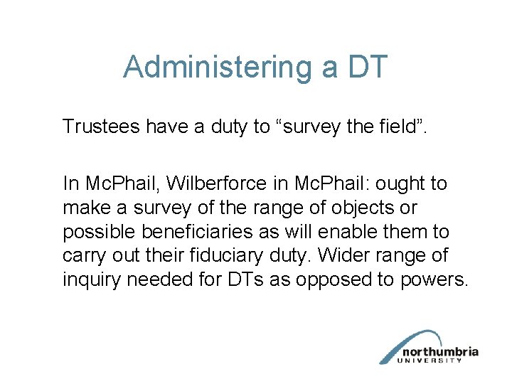 Administering a DT Trustees have a duty to “survey the field”. In Mc. Phail,