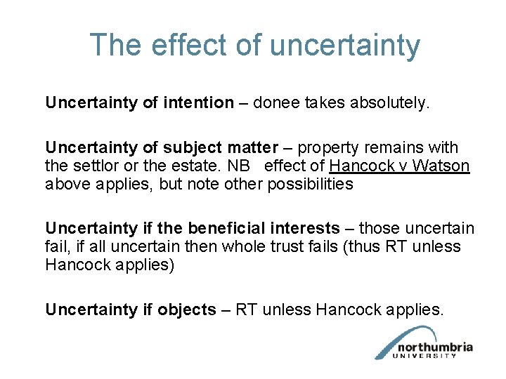The effect of uncertainty Uncertainty of intention – donee takes absolutely. Uncertainty of subject