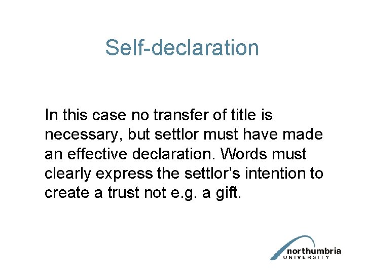 Self-declaration In this case no transfer of title is necessary, but settlor must have