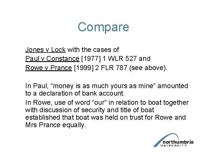 Compare Jones v Lock with the cases of Paul v Constance [1977] 1 WLR
