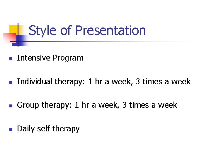 Style of Presentation n Intensive Program n Individual therapy: 1 hr a week, 3