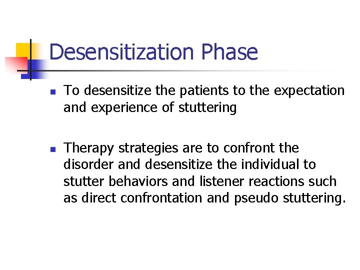 Desensitization Phase n n To desensitize the patients to the expectation and experience of