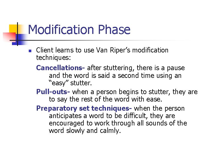 Modification Phase n Client learns to use Van Riper’s modification techniques: Cancellations- after stuttering,