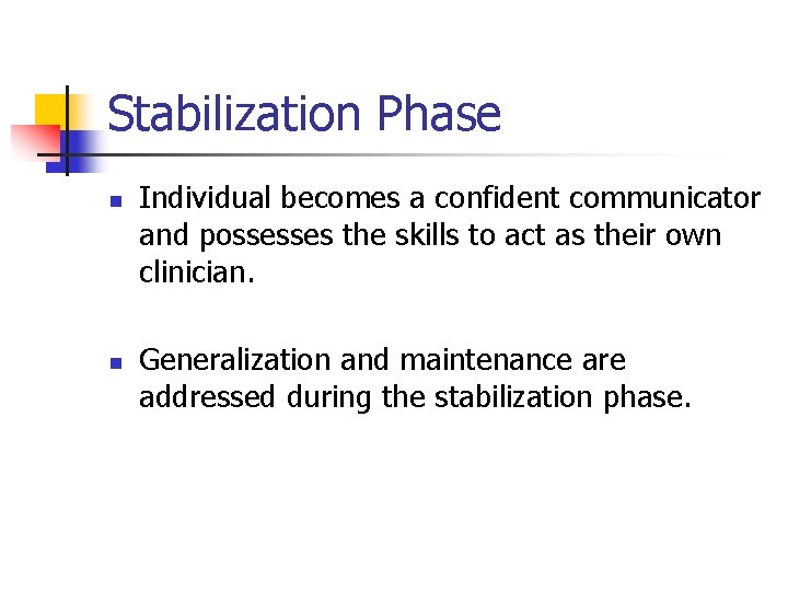 Stabilization Phase n n Individual becomes a confident communicator and possesses the skills to