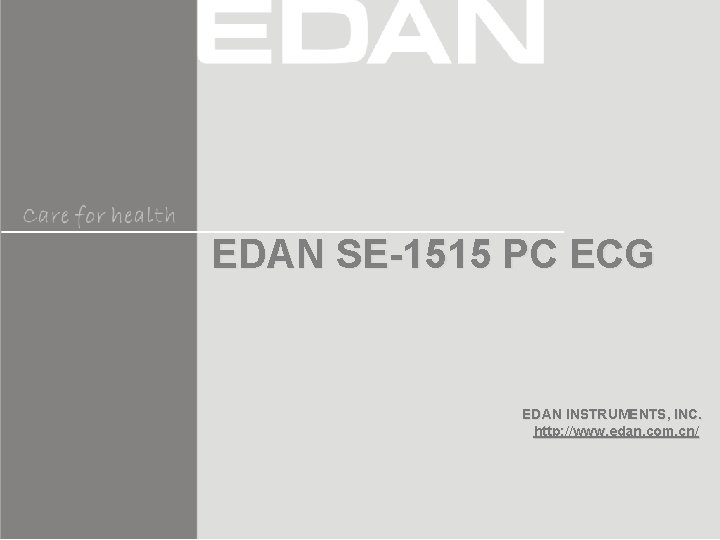 EDAN SE-1515 PC ECG EDAN INSTRUMENTS, INC. http: //www. edan. com. cn/ EDAN SE-1515 PC ECG EDAN INSTRUMENTS, INC. http: //www. edan. com. cn/