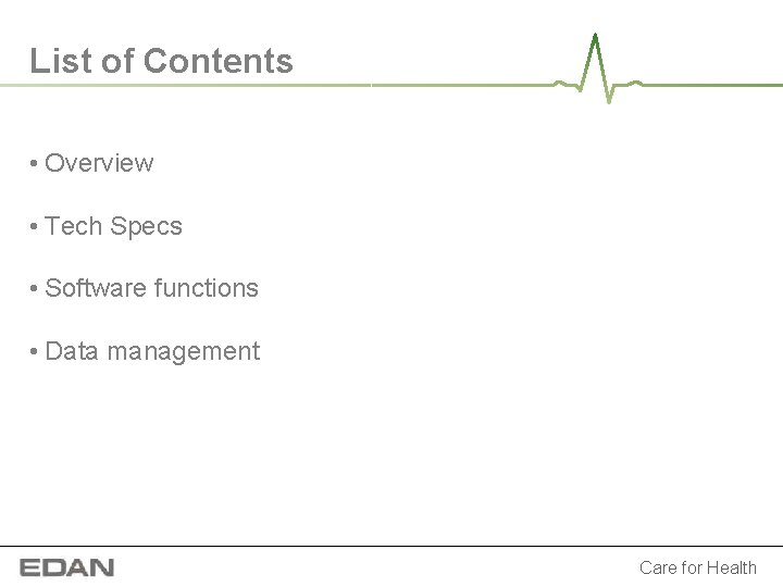 List of Contents • Overview • Tech Specs • Software functions • Data management List of Contents • Overview • Tech Specs • Software functions • Data management