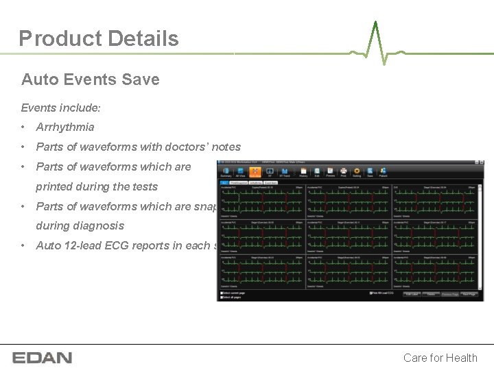 Product Details Auto Events Save Events include: • Arrhythmia • Parts of waveforms with Product Details Auto Events Save Events include: • Arrhythmia • Parts of waveforms with