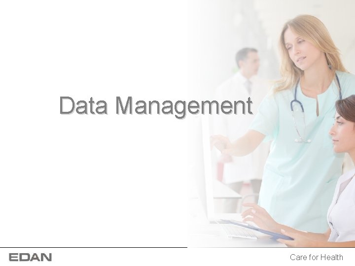 Data Management Care for Health Data Management Care for Health